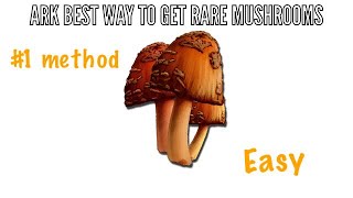 ARK Best Method To Get Rare Mushrooms