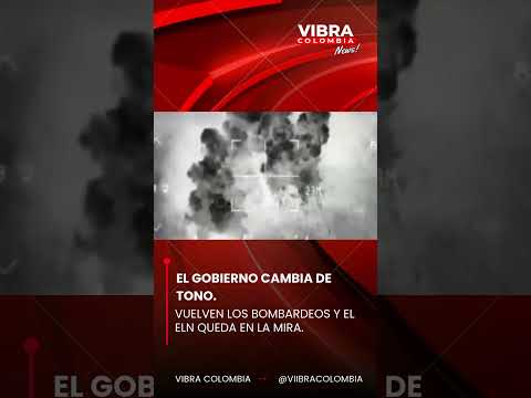 El Gobierno cambia de tono vuelven los bombardeos y el ELN queda en la mira #últimahora #colombia