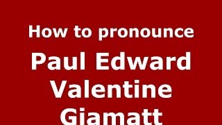 How to pronounce Paul Edward Valentine Giamatt
