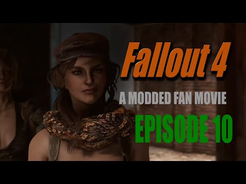 Fallout 4 A Modded Fan Movie Episode 10 : Playthrough Like TV Series
