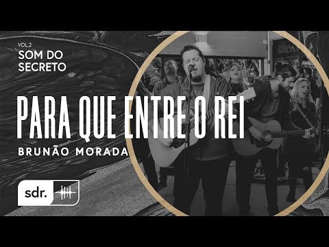 Som do Secreto Vol.2 | Som do Reino | 04 | Para Que Entre o Rei | Brunão Morada