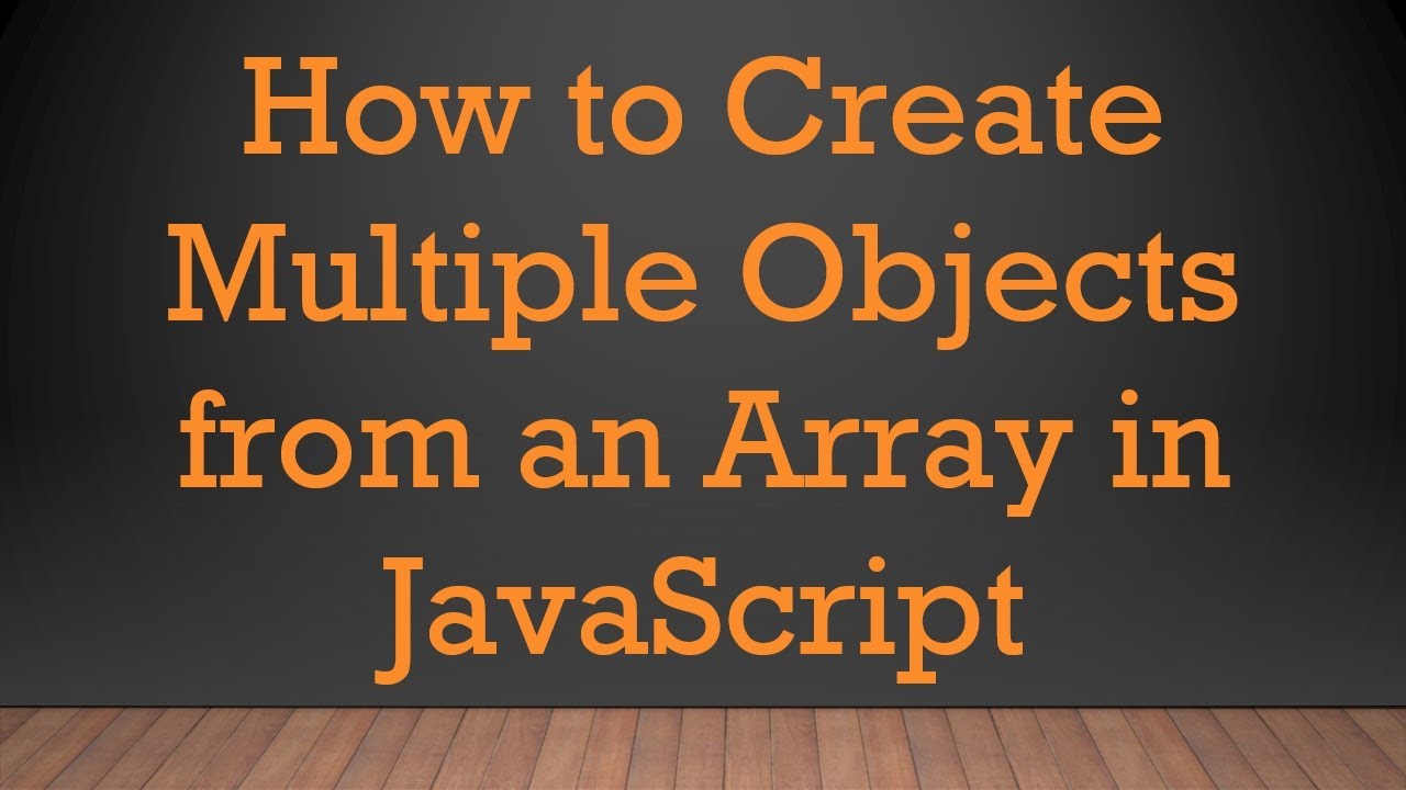 How to Create Multiple Objects from an Array in JavaScript