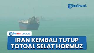 Iran Tutup Total Selat Hormuz, Ancam Tembak Kapal yang Nekat Melintas