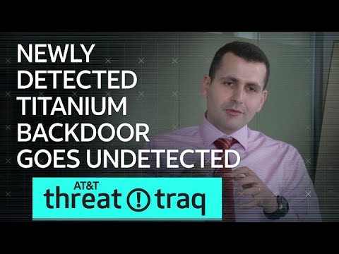 11/15/19 Newly Detected Titanium Backdoor Goes Undetected | AT&amp;T ThreatTraq