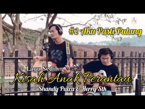 Lagu Sedih Kisah Anak Perantau #2 | Shandy Putra & Herry Stk - Aku Pasti Pulang (Acoustic)