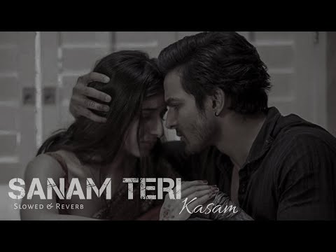 Sanam Teri Kasam [ Slowed + Reverb ] Ankit Tiwari | Nainsi