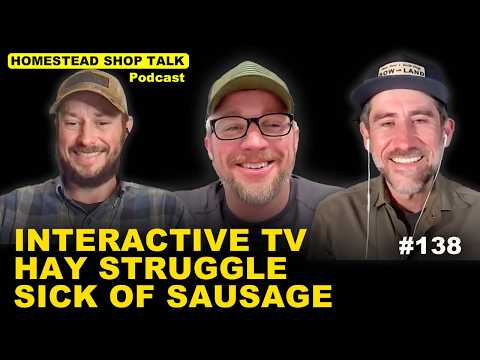Ep. 138 - Interactive TV, Hay Struggle & Sick of Sausage on the Homestead