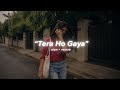 Tera Ho Gaya Hot Romantic Hindi Songs New Song 2026 New Hindi Song Romantic Songs Bollywood
