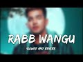 RABB WANGU ( slowed + reverb ) - Jass manak | punjabi love song slowed and reverb | rab wangu reverb