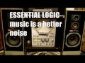 ESSENTIAL LOGIC Music Is A Better Noise