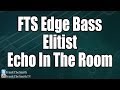 FTS Edge Bass - Elitist - Echo In The Room 