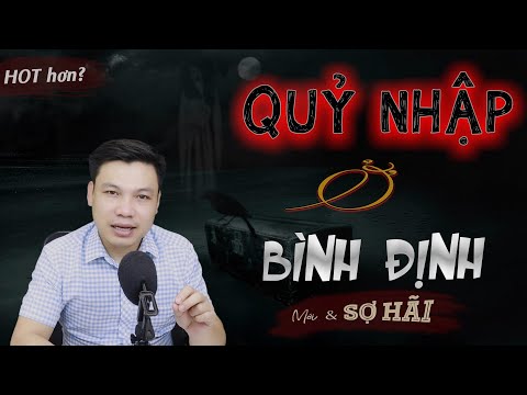 Qủy Nhập Tràng Ở Bình Định - Truyện Ma Có Thật Người Ch.ết Sống Dậy Đình Soạn Kể Rợn