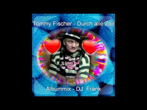 Tommy Fischer  -  Durch alle Zeit - Albummix  DJ  Frank