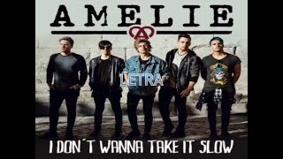 AMELIE - I DON´T WANNA TAKE IT SLOW (LETRA)