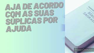 DISCURSO: AJA DE ACORDO COM AS SUAS SÚPLICAS POR AJUDA
