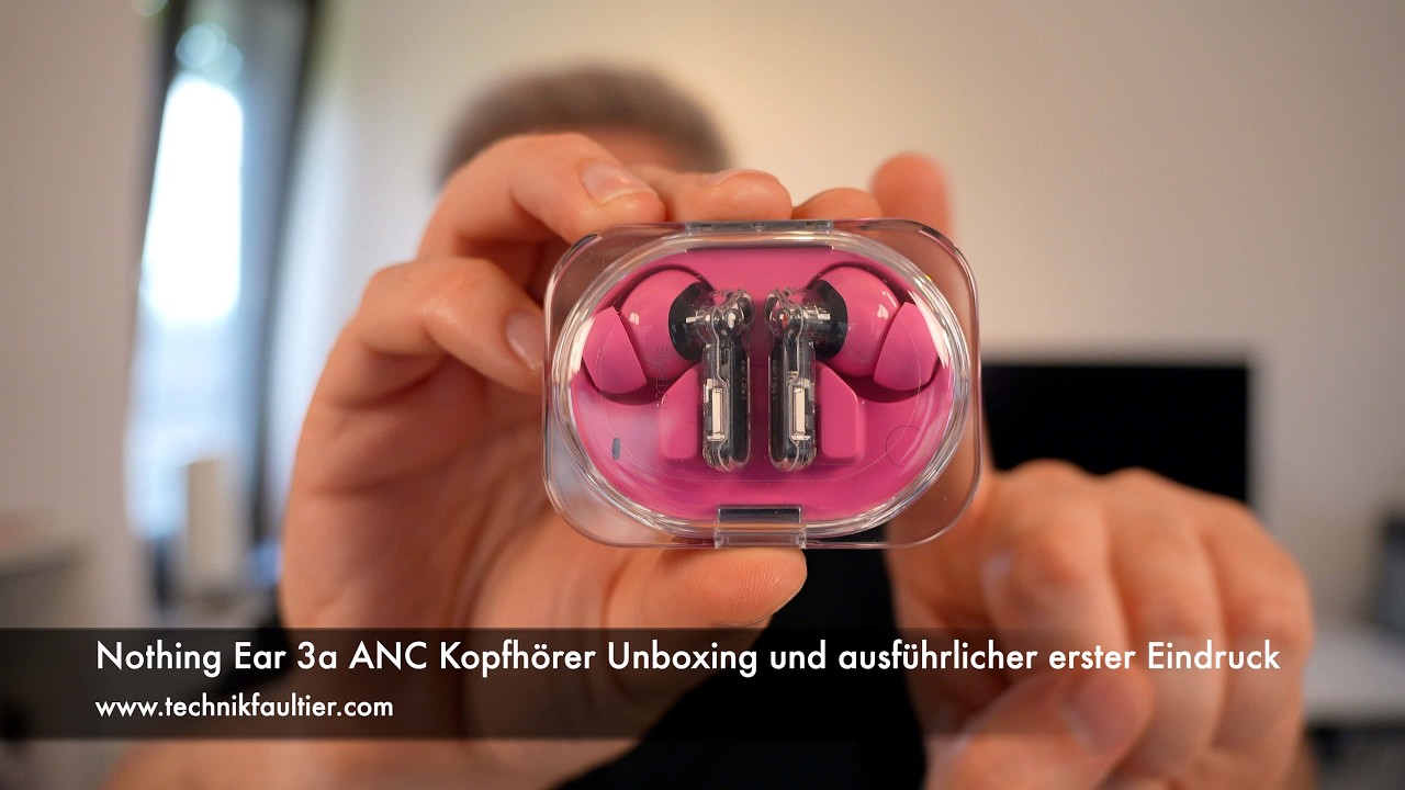 Nothing Ear 3a ANC Kopfhörer Unboxing und ausführlicher erster Eindruck