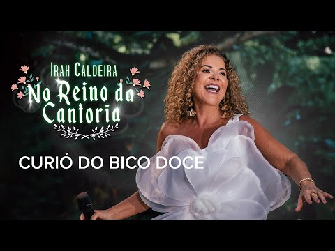 Irah Caldeira - CURIÓ DO BICO DOCE - #NoReinoDaCantoria