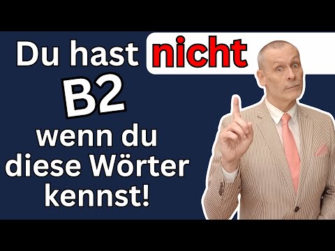 Du hast B2, wenn du diese Wörter kennst-EIGENTLICH NICHT! Wie kannst du wirklich B2 erreichen? B1|B2