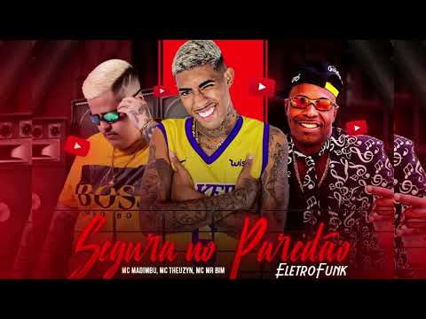 SEGURA NO PAREDÃO ELETRO FUNK -TIK TOK - MC MR BIM, MC MADIMBU e MC THEUZYN (YAN PRODUÇÕES)
