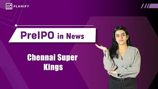 Chennai Super Kings: Excellent Investment Opportunities | Pre IPO in News | Planify