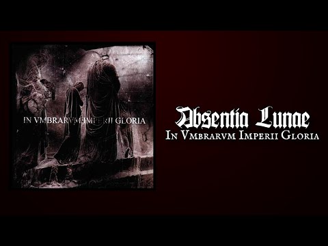 ABSENTIA LUNAE "In Vmbrarvm Imperii Gloria"