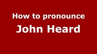 How to pronounce John Heard
