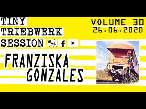 TINY TRIEBWERK SESSION VOL. 30 – Franziska Gonzales