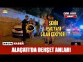 Alaçatı'da dehşet anları