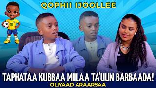 Taphataa Kubbaa Miilaa Ta'uun Barbaada ! Oliyaad Araarsaa - Qophii Ijoollee