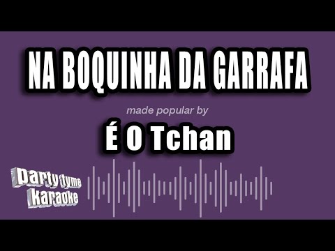 Na Boquinha Da Garrafa - É o Tchan