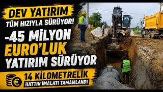 45 Milyon Euro’luk Yatırım Sürüyor