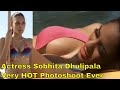 Actress Sobhita Dhulipala Very HOT Photoshoot Ever