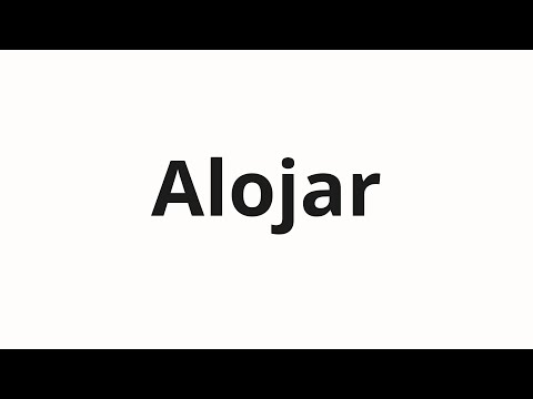 How to pronounce Alojar