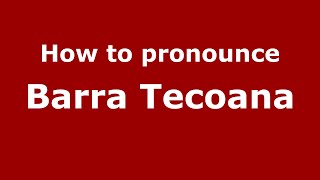 How to pronounce Barra Tecoana