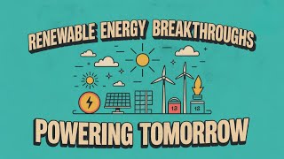 Renewable Energy Breakthroughs Powering Tomorrow | World Of Innovation | Infoverse Compass