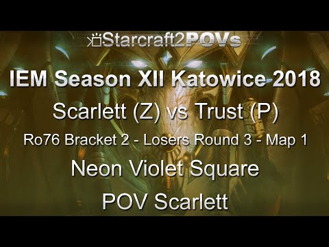 SC2 LotV - IEM XII Katowice 2018 - Scarlett vs Trust - Ro76 B2 LR3 - Map 1 - Neon Violet - Scarlett