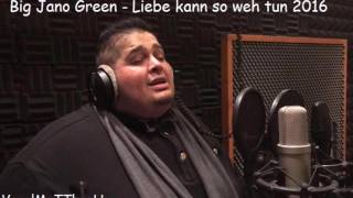Big Jano Green - Liebe kann so weh tun 2016