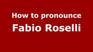 How to pronounce Fabio Roselli