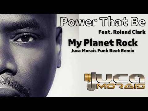 Power that Be Feat. Roland Clark - My Planet Rock (Juca Morais Funk Beat Remix)