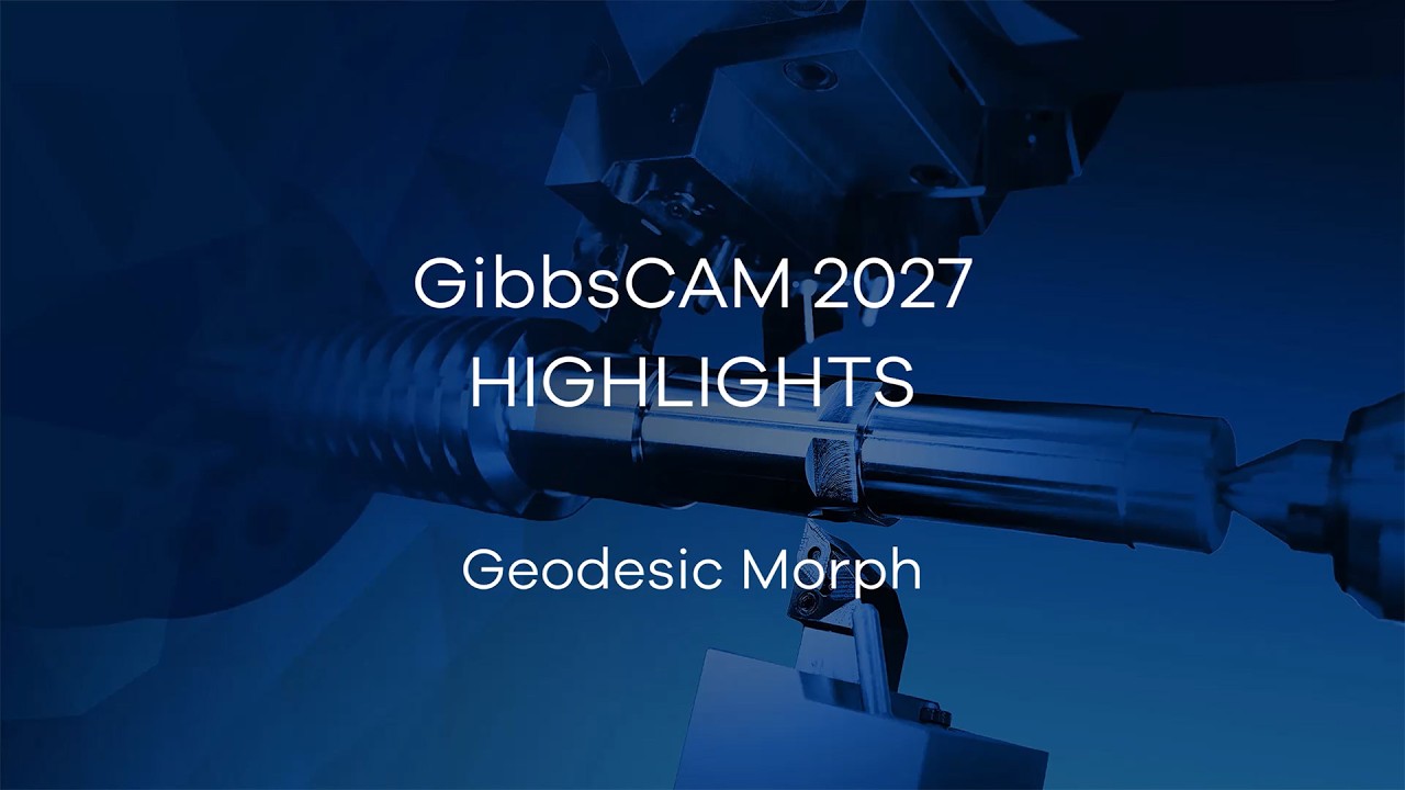 GibbsCAM 2027 Highlight Video - Geodesic Morph