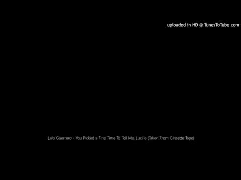 Lalo Guerrero - You Picked a Fine Time To Tell Me, Lucille (Taken From Cassette Tape)