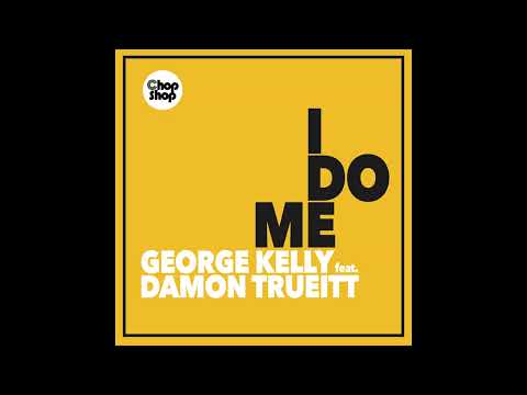 George Kelly ft Damon Trueitt - I Do Me (Original Mix)