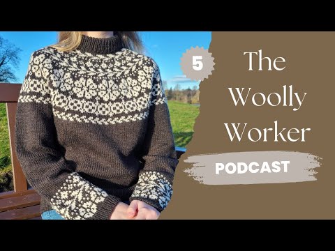 The Woolly Worker Knitting Podcast Ep5 - Lumme, Yoke Issues, Losing Yarn Chicken, Exciting Cast-ons