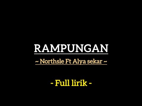 NORTHSLE FT ALYA SEKAR - RAMPUNGAN || FULL LIRIK | LIRIK LAGU || LIRIK MUSIK