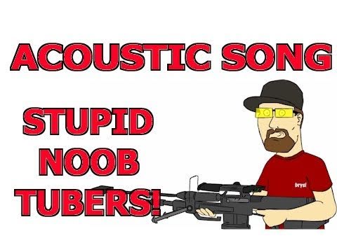 STUPID NOOB TUBERS!!!  SONG!