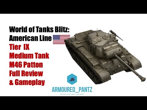 World of Tanks Blitz: American Line Tier IX - The M46 Patton Complete Guide