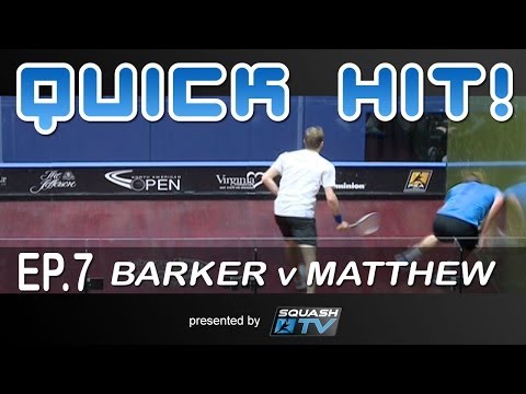 Squash : Quick Hit! Ep.7 - Barker v Matthew