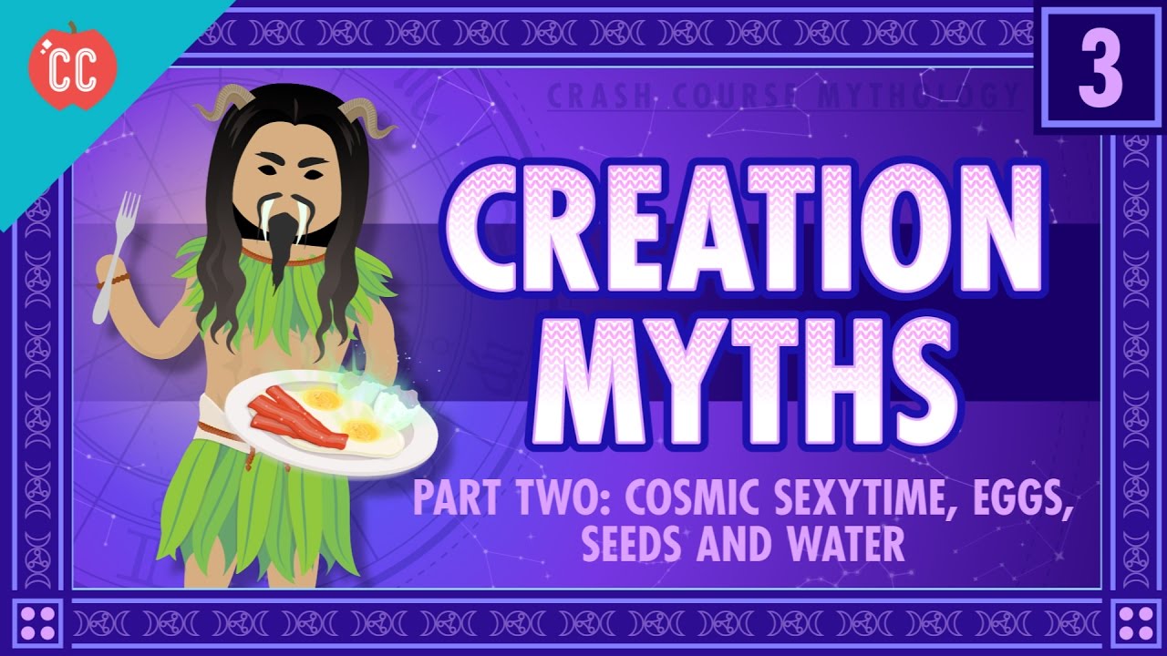Cosmic Sexy Time, Eggs, Seeds, and Water: Crash Course World Mythology #3