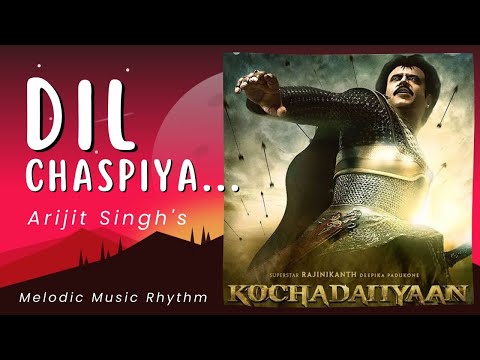 Dil Chaspiya | Kochadaiiyaan - The Legend | Audio Track | Arijit Singh & Jonita Gandhi.✓✓✓✓