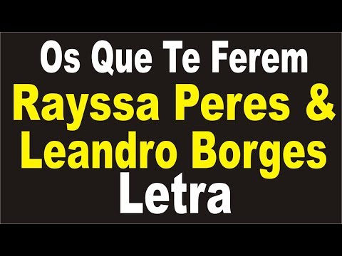 Rayssa Peres, Leandro Borges - Os Que Te Ferem | LETRA